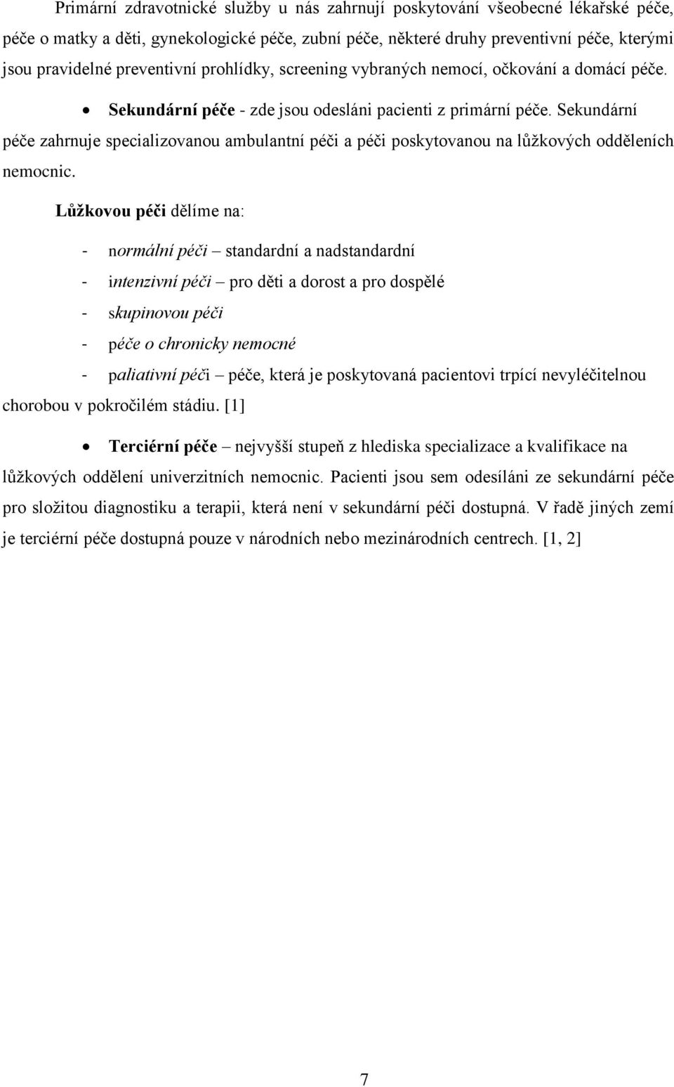 Sekundární péče zahrnuje specializovanou ambulantní péči a péči poskytovanou na lůžkových odděleních nemocnic.