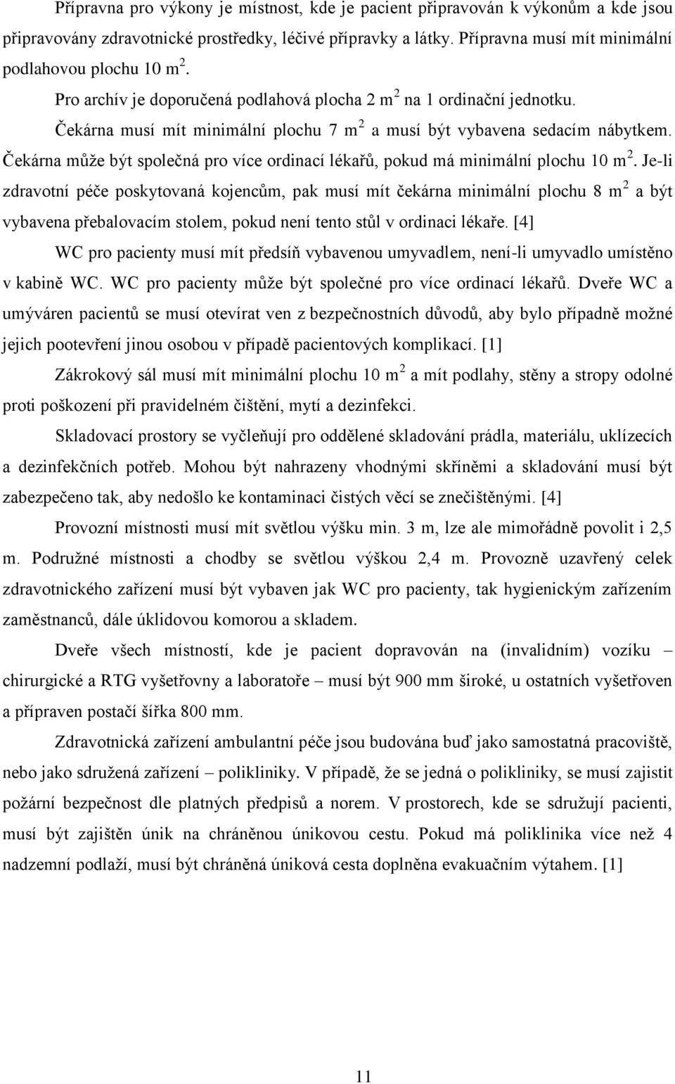 Čekárna může být společná pro více ordinací lékařů, pokud má minimální plochu 10 m 2.