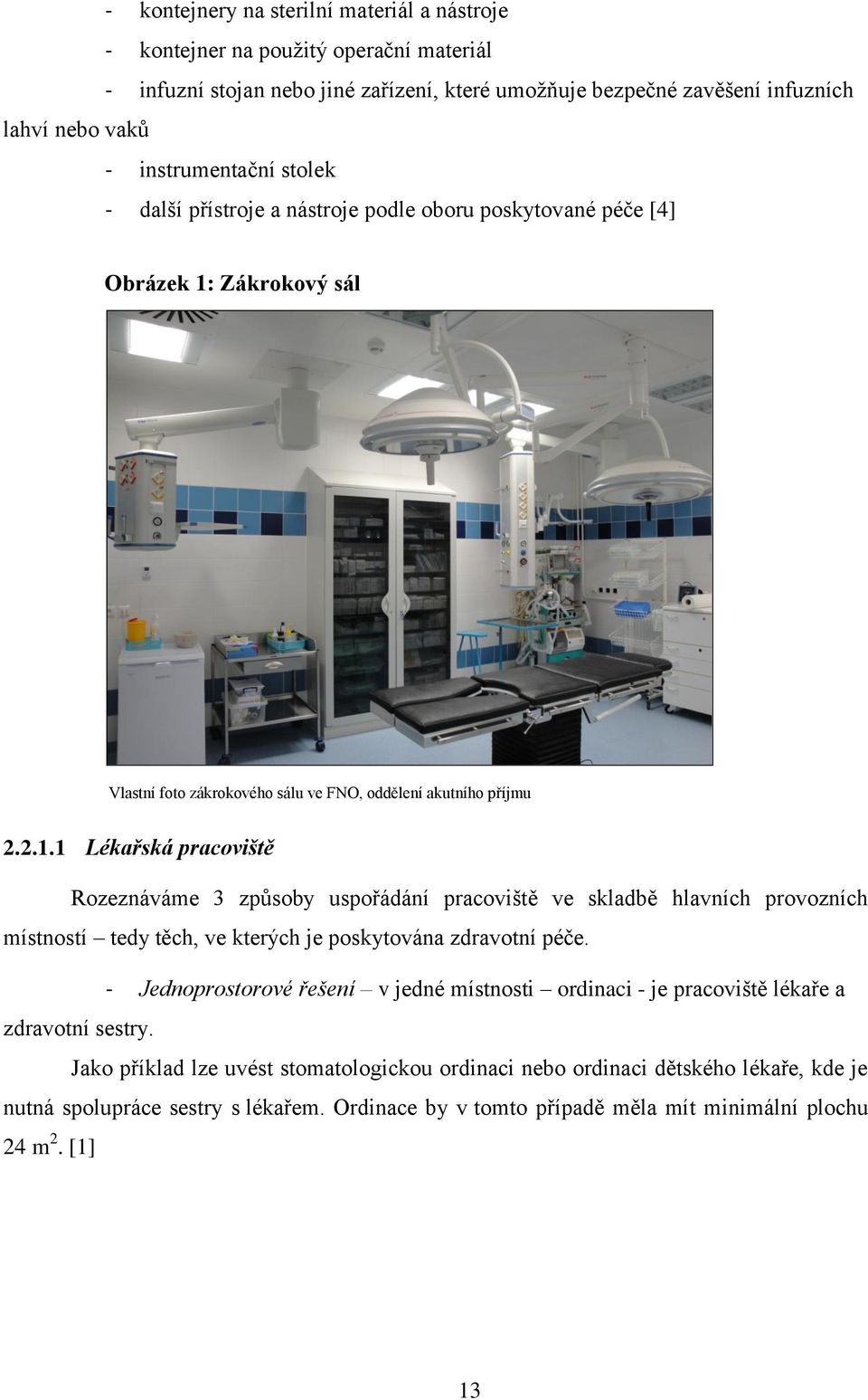 Zákrokový sál Vlastní foto zákrokového sálu ve FNO, oddělení akutního příjmu 2.2.1.