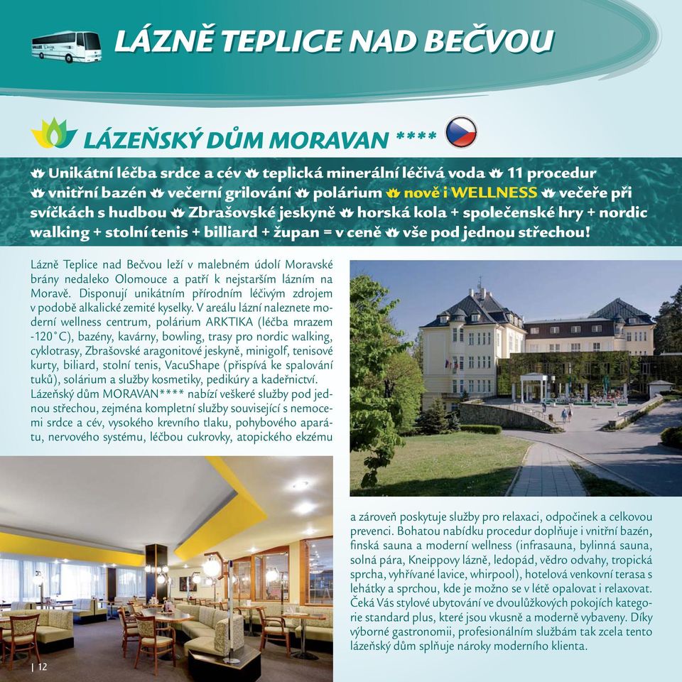 Lázně Teplice nad Bečvou leží v malebném údolí Moravské brány nedaleko Olomouce a patří k nejstarším lázním na Moravě. Disponují unikátním přírodním léčivým zdrojem v podobě alkalické zemité kyselky.