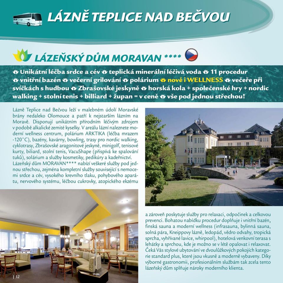 Lázně Teplice nad Bečvou leží v malebném údolí Moravské brány nedaleko Olomouce a patří k nejstarším lázním na Moravě. Disponují unikátním přírodním léčivým zdrojem v podobě alkalické zemité kyselky.