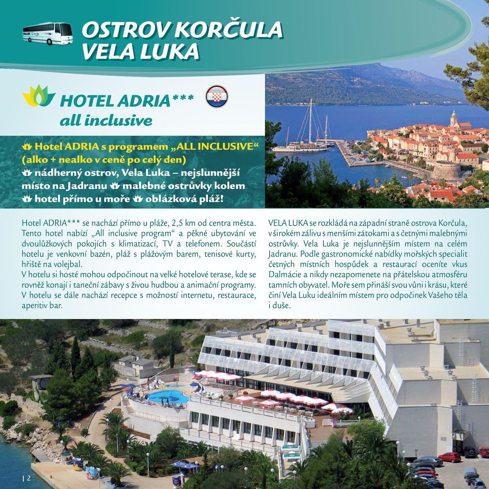 Tento hotel nabízí All inclusive program a pěkné ubytování ve dvoulůžkových pokojích s klimatizací, TV a telefonem.