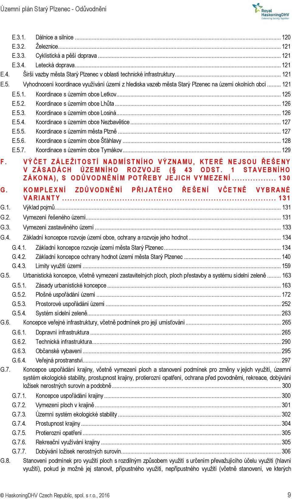 .. 126 E.5.3. Koordinace s územím obce Losiná... 126 E.5.4. Koordinace s územím obce Nezbavětice... 127 E.5.5. Koordinace s územím města Plzně... 127 E.5.6. Koordinace s územím obce Šťáhlavy... 128 E.