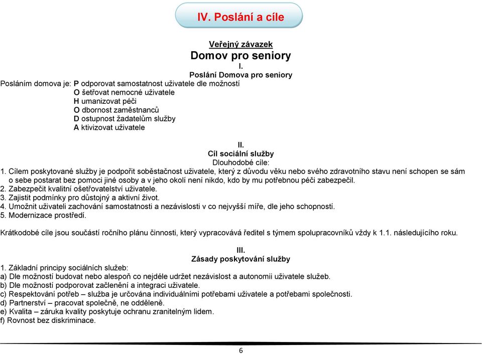 ktivizovat uživatele II. Cíl sociální služby Dlouhodobé cíle: 1.