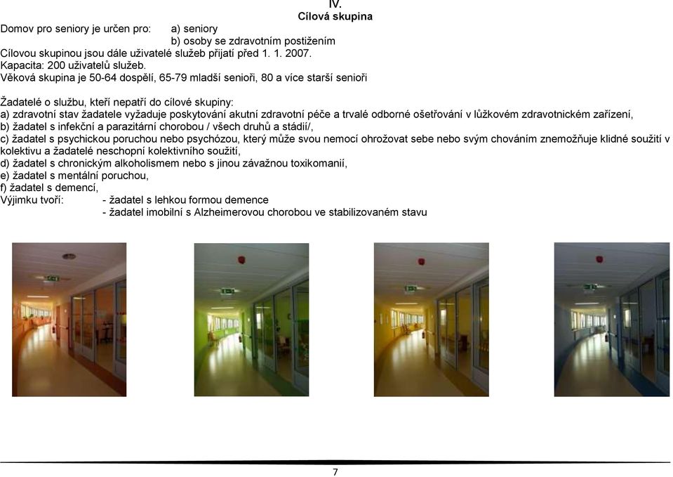 péče a trvalé odborné ošetřování v lůžkovém zdravotnickém zařízení, b) žadatel s infekční a parazitární chorobou / všech druhů a stádií/, c) žadatel s psychickou poruchou nebo psychózou, který může