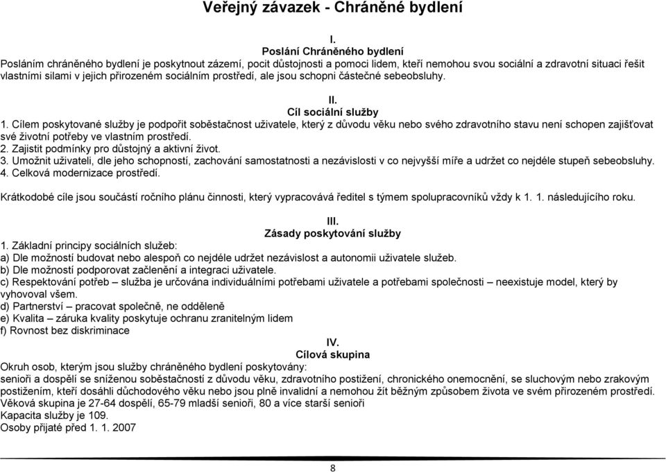 přirozeném sociálním prostředí, ale jsou schopni částečné sebeobsluhy. II. Cíl sociální služby 1.