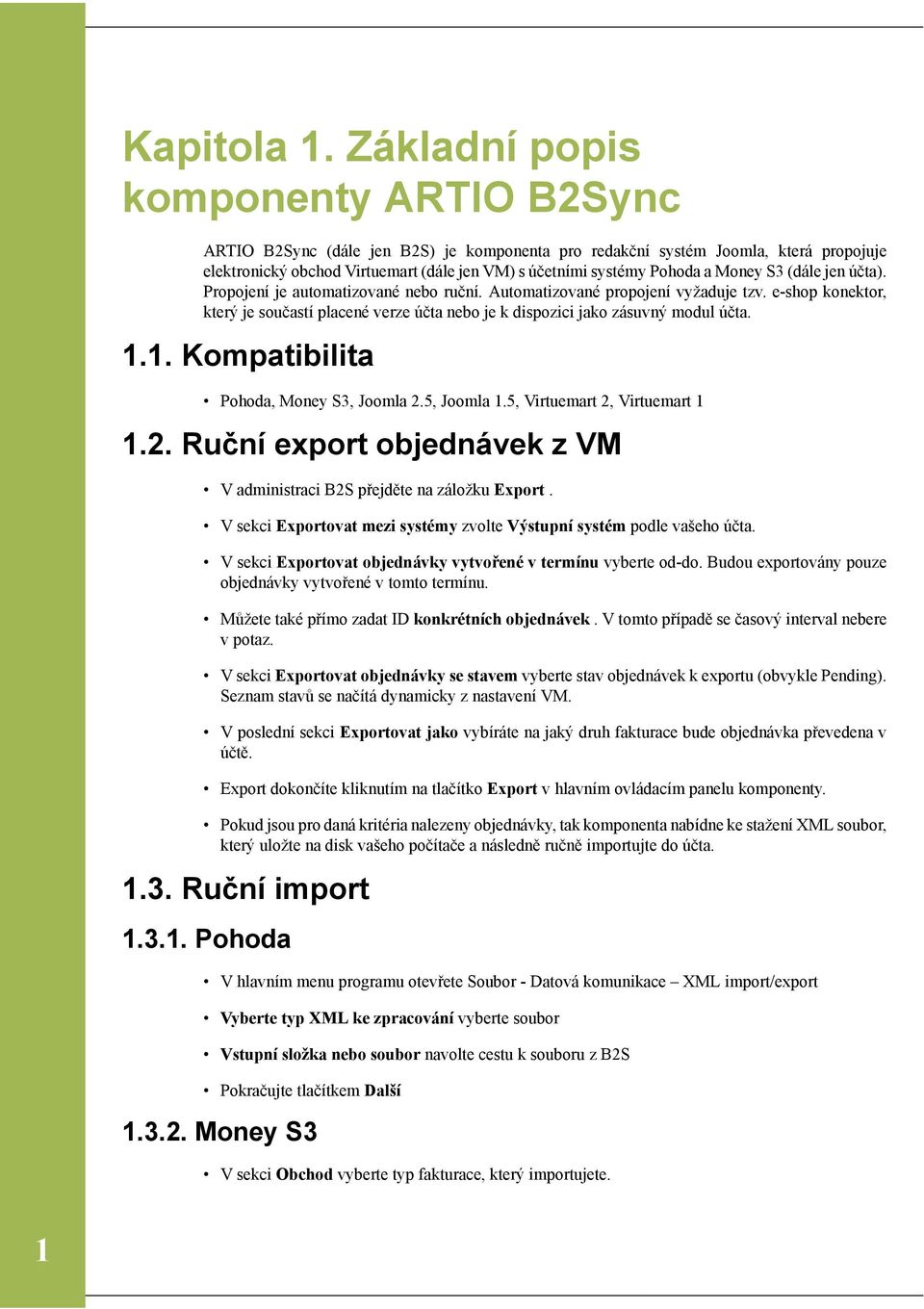 Money S3 (dále jen účta). Propojení je automatizované nebo ruční. Automatizované propojení vyžaduje tzv.