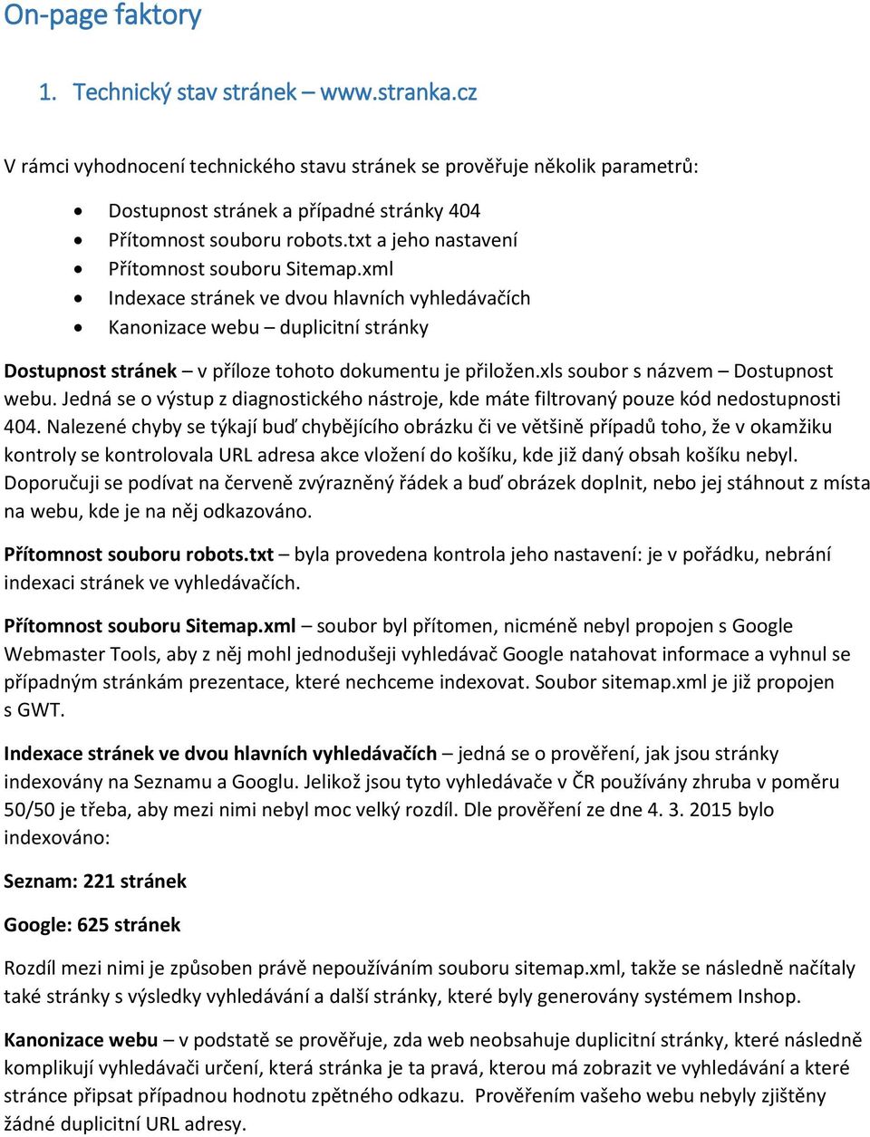 xml Indexace stránek ve dvou hlavních vyhledávačích Kanonizace webu duplicitní stránky Dostupnost stránek v příloze tohoto dokumentu je přiložen.xls soubor s názvem Dostupnost webu.