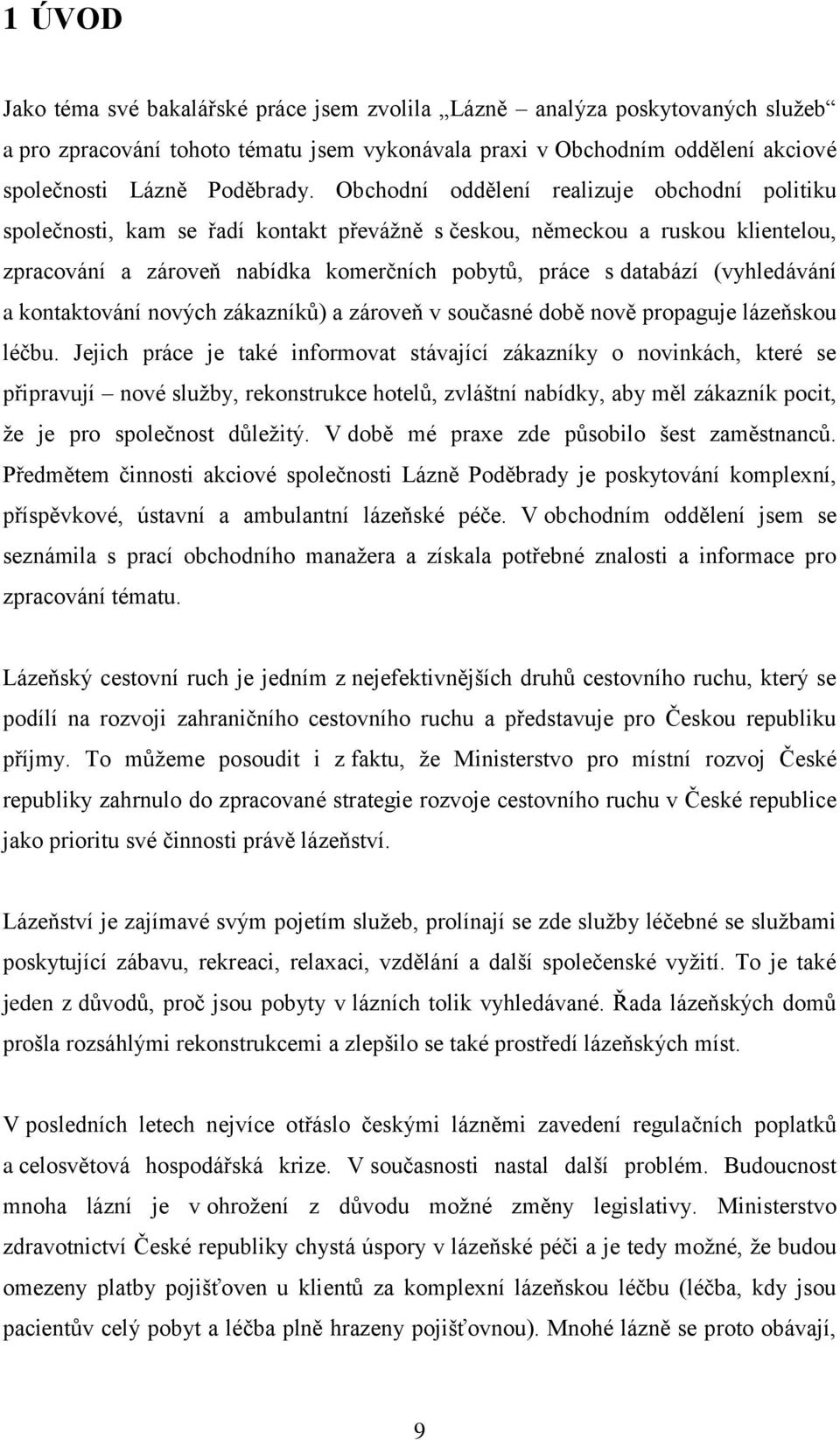 (vyhledávání a kontaktování nových zákazníků) a zároveň v současné době nově propaguje lázeňskou léčbu.