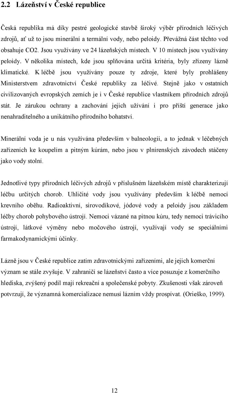 V několika místech, kde jsou splňována určitá kritéria, byly zřízeny lázně klimatické.