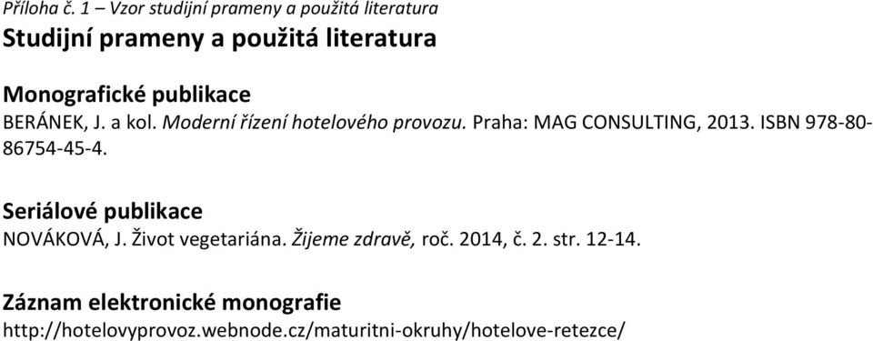 publikace BERÁNEK, J. a kol. Moderní řízení hotelového provozu. Praha: MAG CONSULTING, 2013.