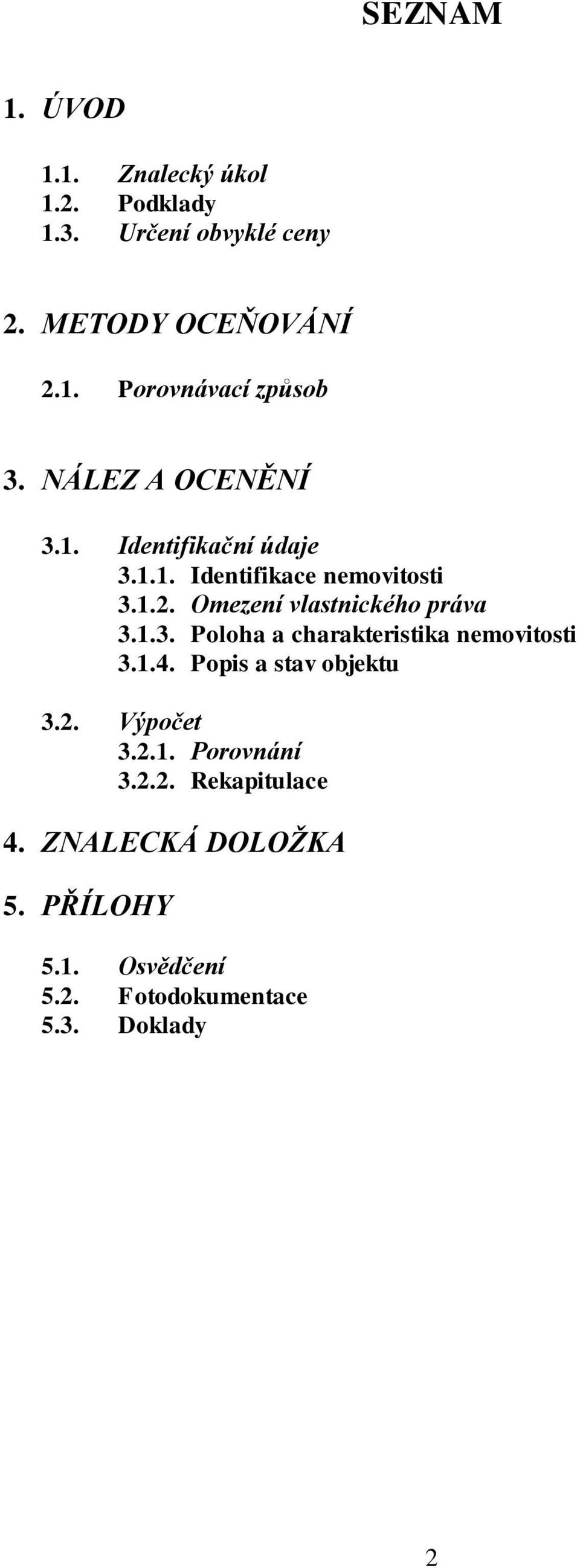 Omezení vlastnického práva 3.1.3. Poloha a charakteristika nemovitosti 3.1.4. Popis a stav objektu 3.2.