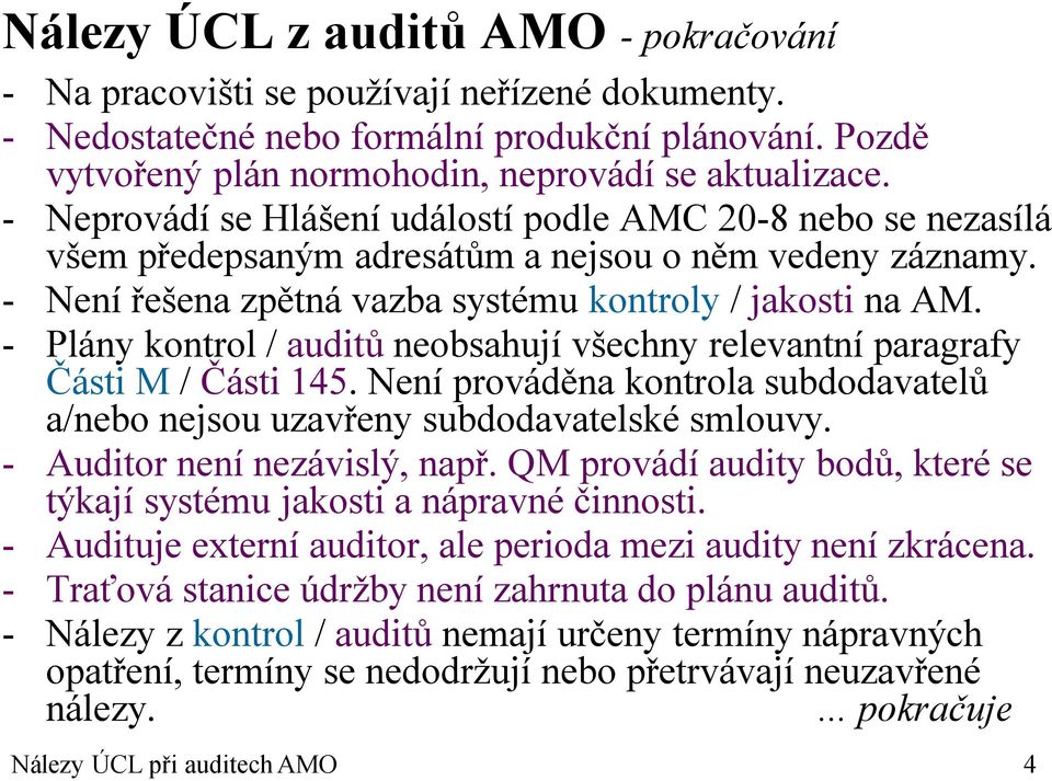 - Plány kontrol / auditů neobsahují všechny relevantní paragrafy Části M / Části 145. Není prováděna kontrola subdodavatelů a/nebo nejsou uzavřeny subdodavatelské smlouvy.