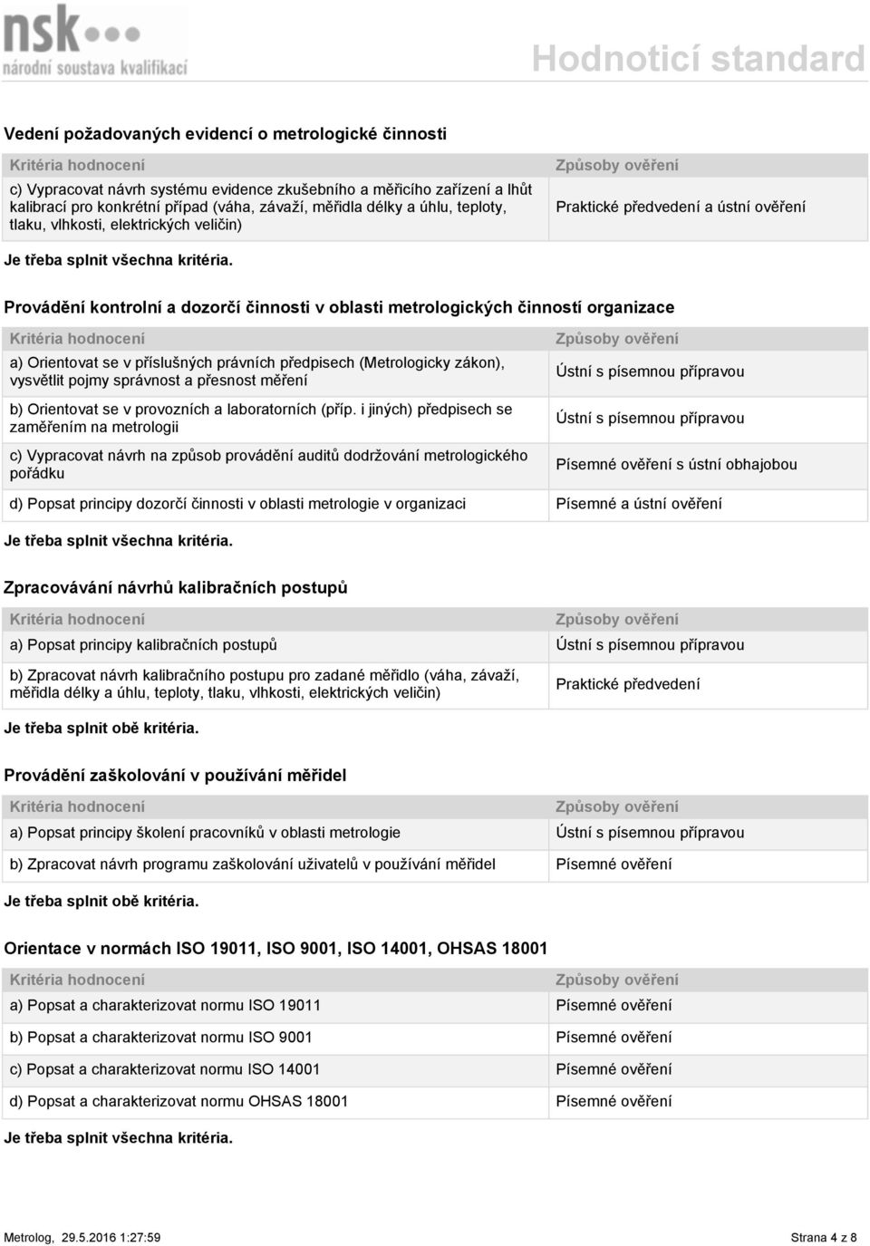právních předpisech (Metrologicky zákon), vysvětlit pojmy správnost a přesnost měření b) Orientovat se v provozních a laboratorních (příp.