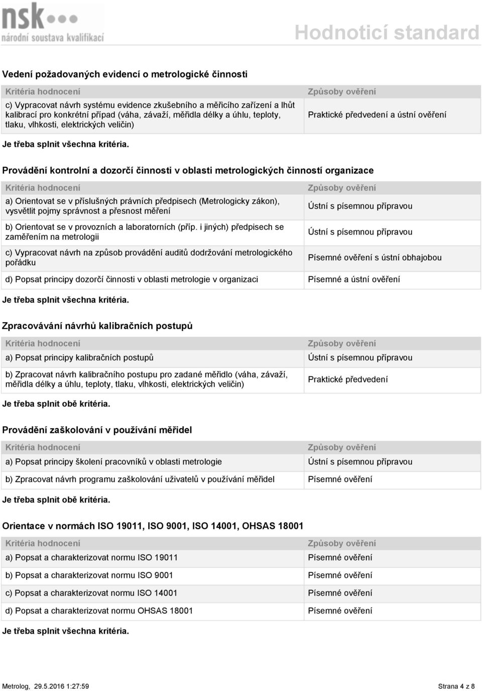 právních předpisech (Metrologicky zákon), vysvětlit pojmy správnost a přesnost měření b) Orientovat se v provozních a laboratorních (příp.