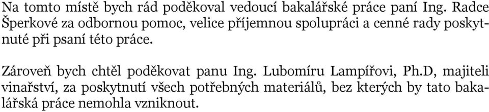 psaní této práce. Zároveň bych chtěl poděkovat panu Ing. Lubomíru Lampířovi, Ph.