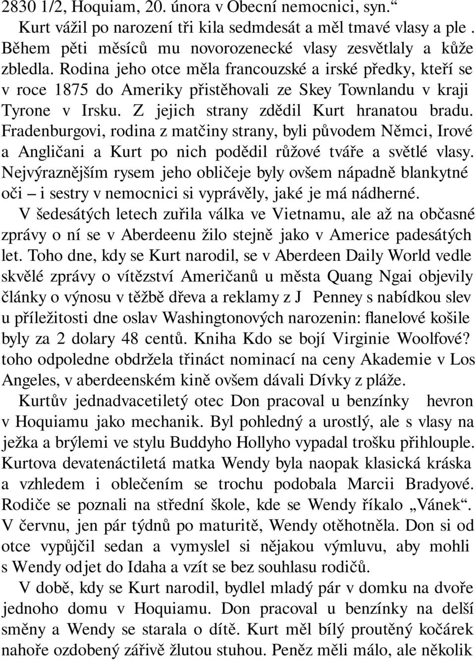 Fradenburgovi, rodina z matčiny strany, byli původem Němci, Irové a Angličani a Kurt po nich podědil růžové tváře a světlé vlasy.