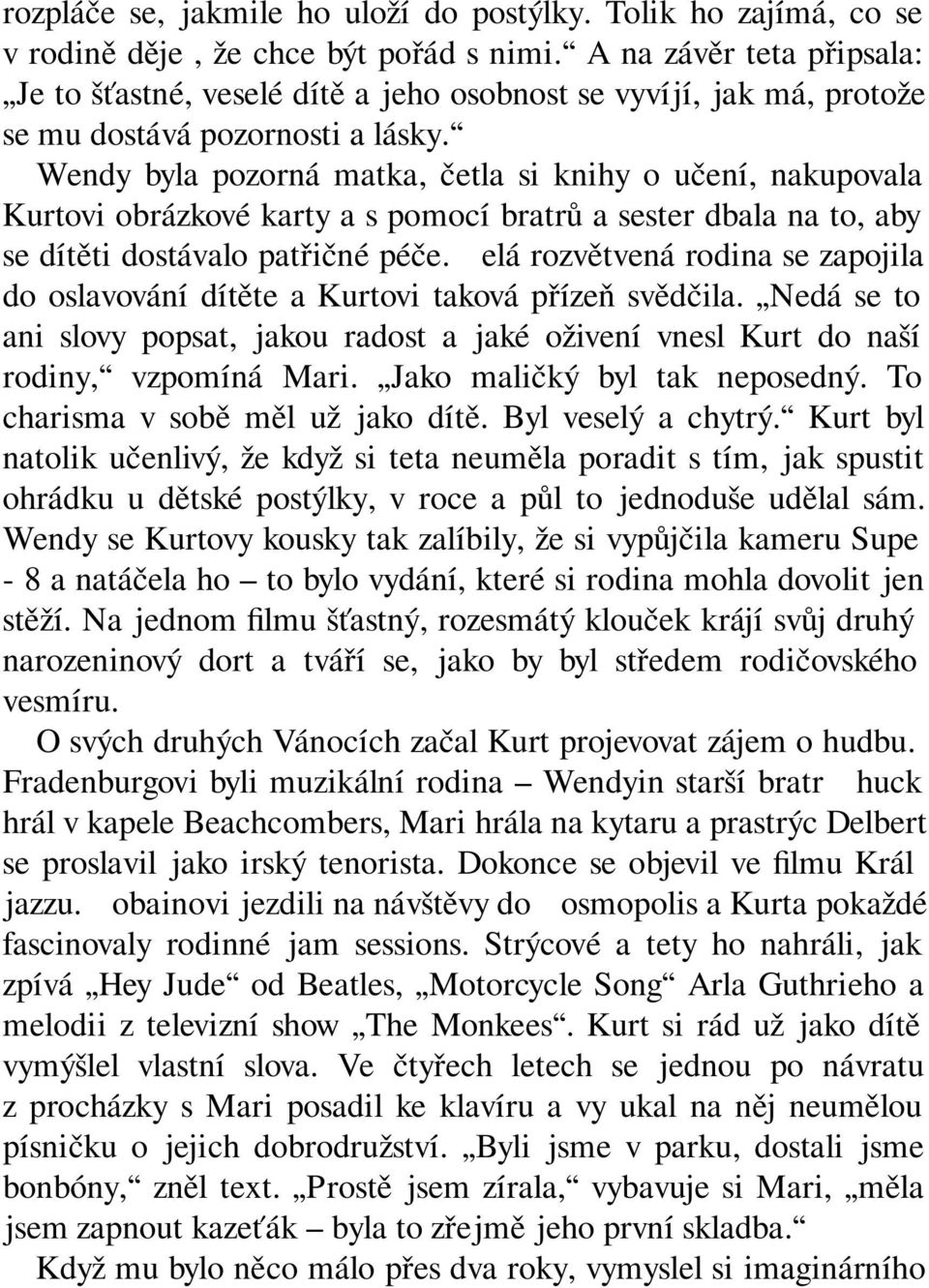 Wendy byla pozorná matka, četla si knihy o učení, nakupovala Kurtovi obrázkové karty a s pomocí bratrů a sester dbala na to, aby se dítěti dostávalo patřičné péče.