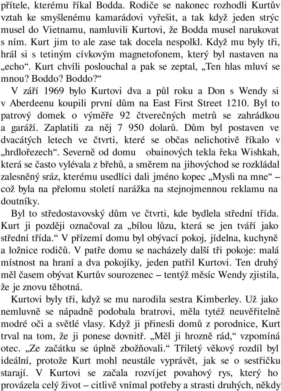 Boddo? V září 1969 bylo Kurtovi dva a půl roku a Don s Wendy si v Aberdeenu koupili první dům na East First Street 1210. Byl to patrový domek o výměře 92 čtverečných metrů se zahrádkou a garáží.