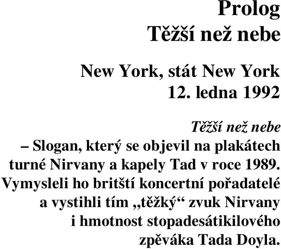 Nirvany a kapely Tad v roce 1989.