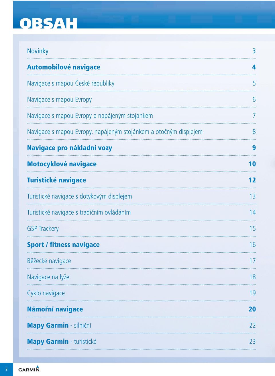 Turistické navigace 12 Turistické navigace s dotykovým displejem 13 Turistické navigace s tradičním ovládáním 14 GSP Trackery 15 Sport /