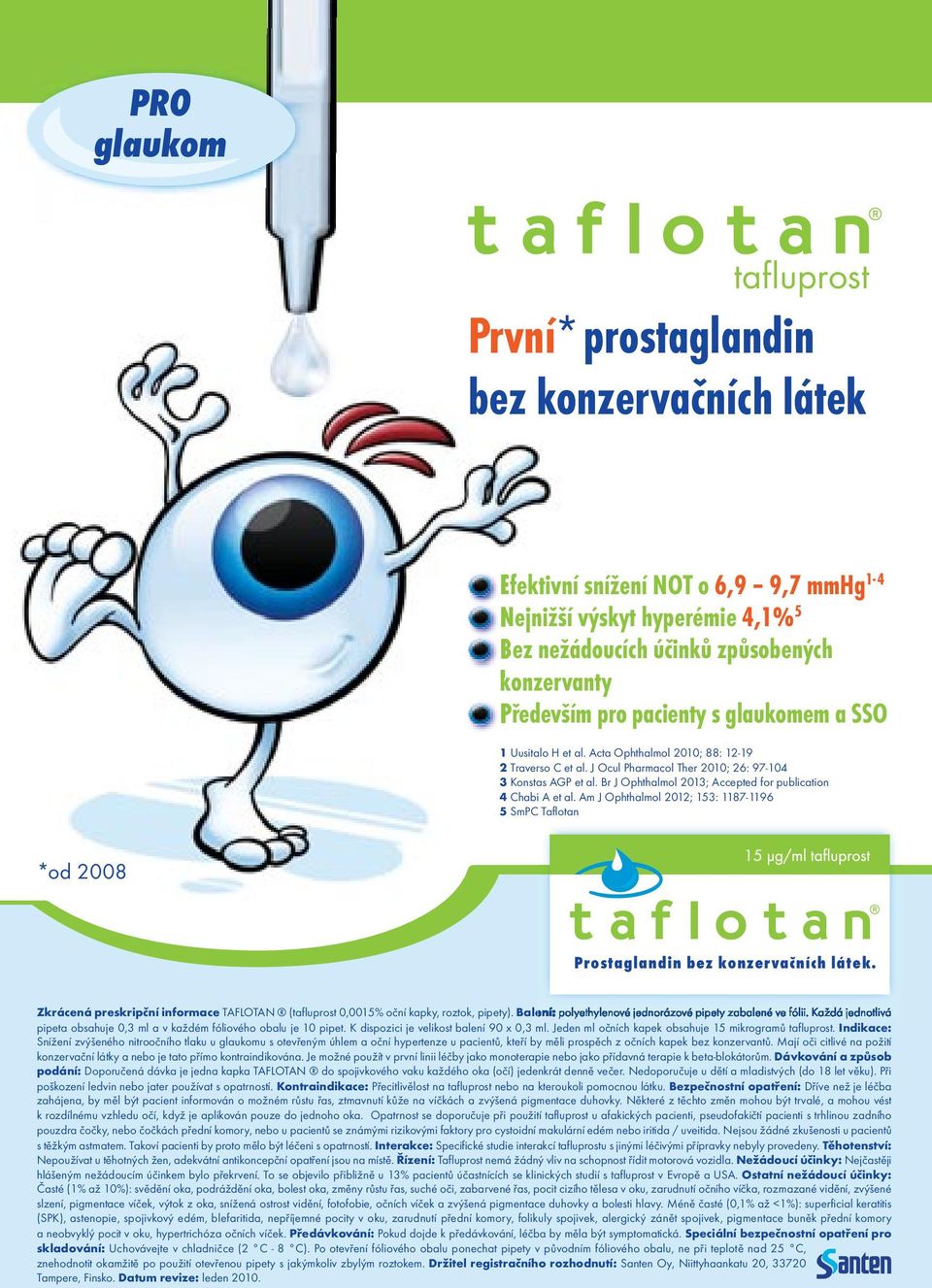 Br J Ophthalmol 2013; Accepted for publication 4 Chabi A et al. Am J Ophthalmol 2012; 153: 1187-1196 5 SmPC Taflotan *od 2008 Prostaglandin bez konzervačních látek.