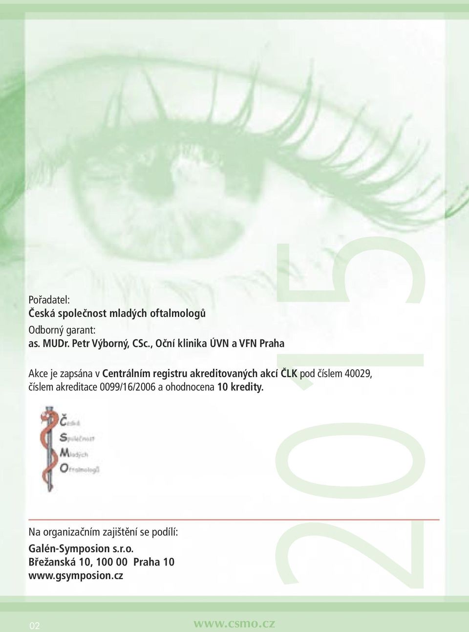 pod číslem 40029, číslem akreditace 0099/16/2006 a ohodnocena 10 kredity.