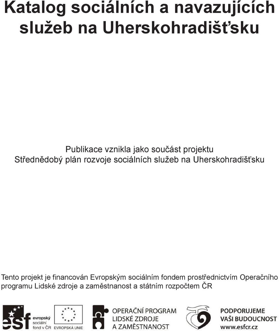 Uherskohradišťsku Tento projekt je financován Evropským sociálním fondem