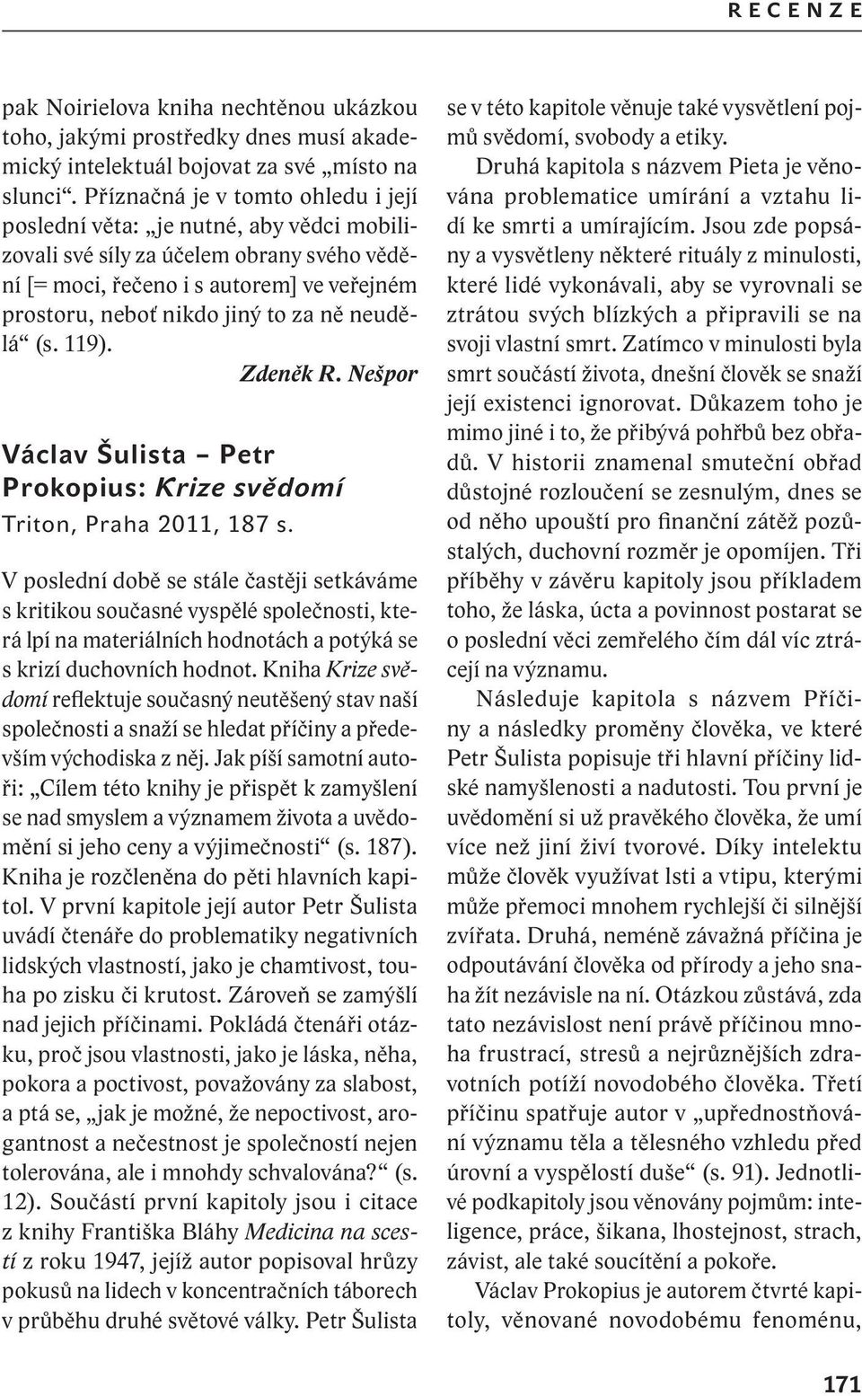 neudělá (s. 119). Zdeněk R. Nešpor václav šulista petr prokopius: Krize svědomí Triton, Praha 2011, 187 s.
