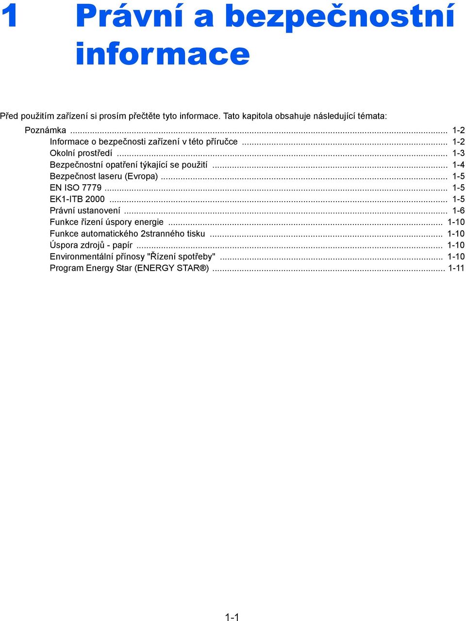 .. 1-4 Bezpečnost laseru (Evropa)... 1-5 EN ISO 7779... 1-5 EK1-ITB 2000... 1-5 Právní ustanovení... 1-6 Funkce řízení úspory energie.