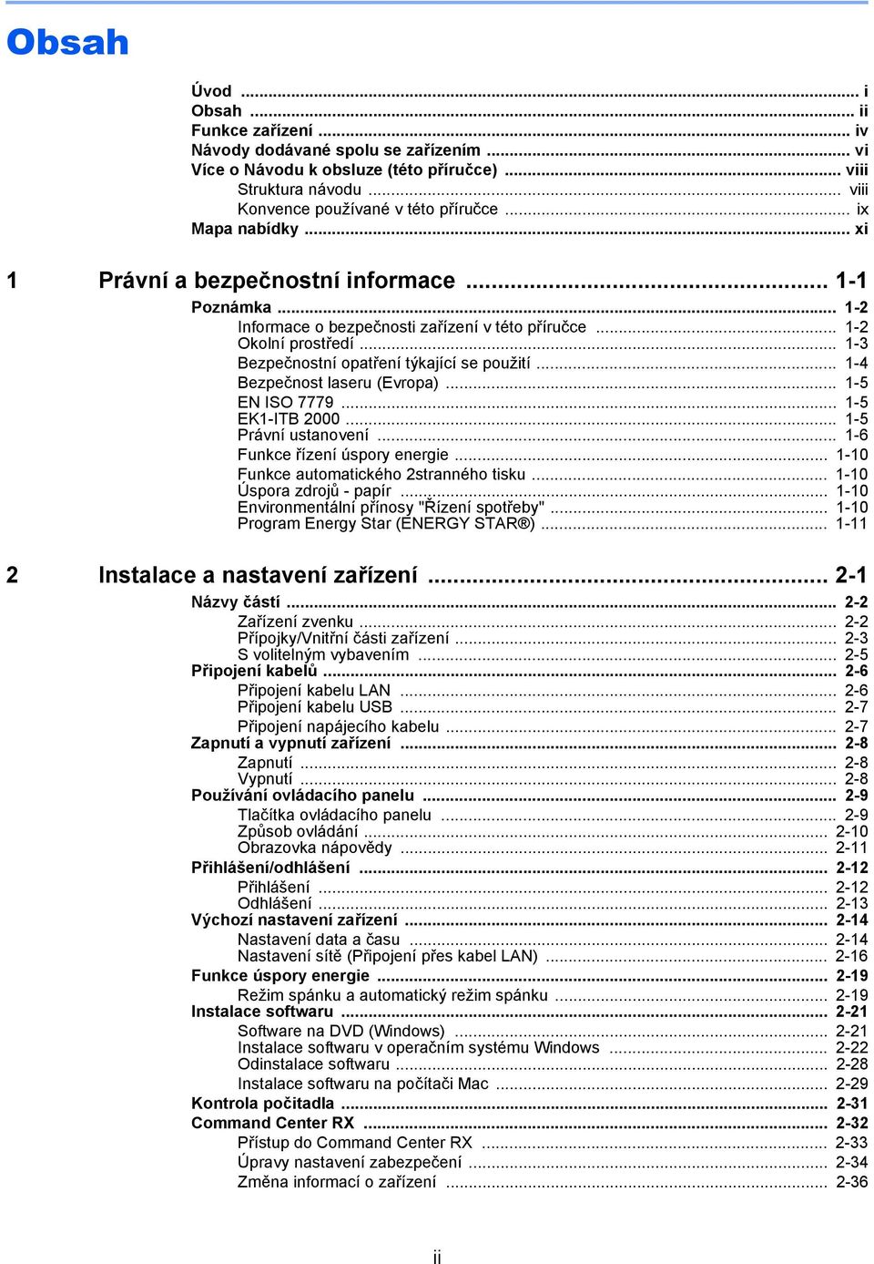 .. 1-3 Bezpečnostní opatření týkající se použití... 1-4 Bezpečnost laseru (Evropa)... 1-5 EN ISO 7779... 1-5 EK1-ITB 2000... 1-5 Právní ustanovení... 1-6 Funkce řízení úspory energie.