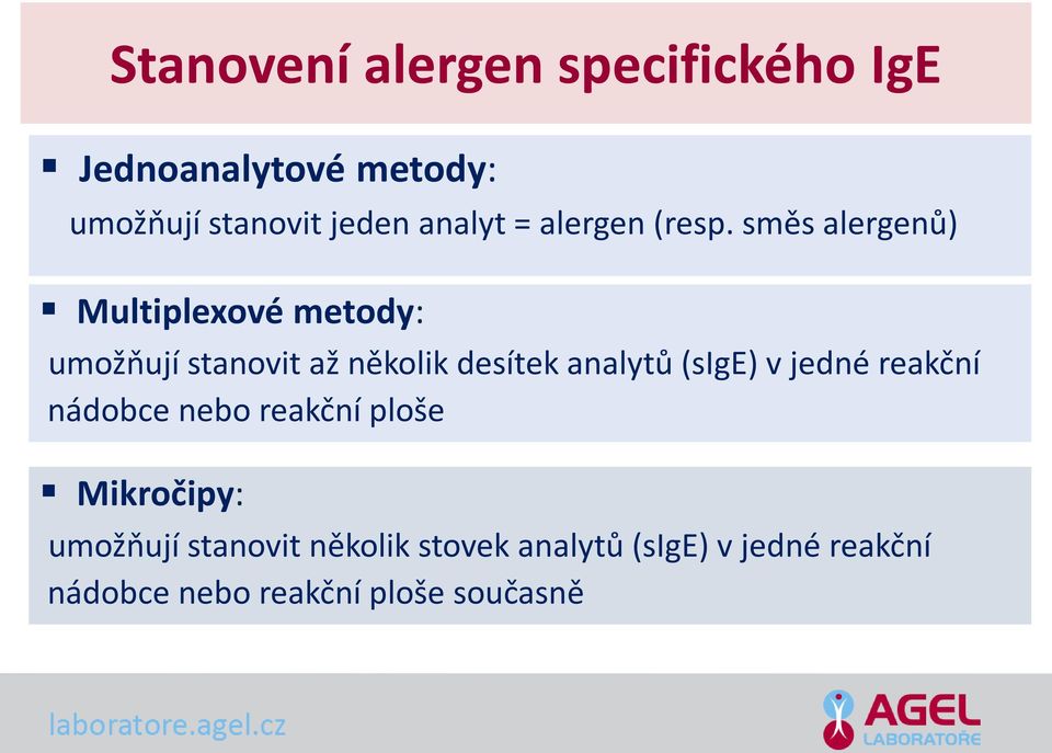 směs alergenů) Multiplexové metody: umožňují stanovit až několik desítek analytů