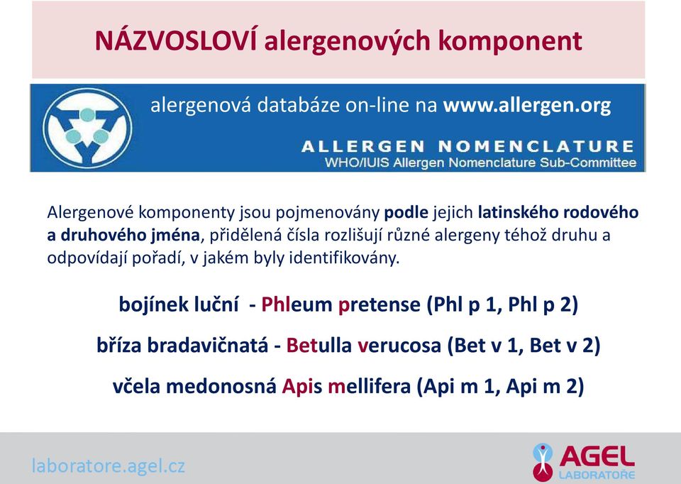 čísla rozlišují různé alergeny téhož druhu a odpovídají pořadí, v jakém byly identifikovány.