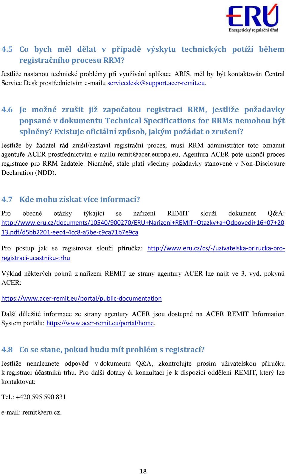 6 Je možné zrušit již započatou registraci RRM, jestliže požadavky popsané v dokumentu Technical Specifications for RRMs nemohou být splněny? Existuje oficiální způsob, jakým požádat o zrušení?