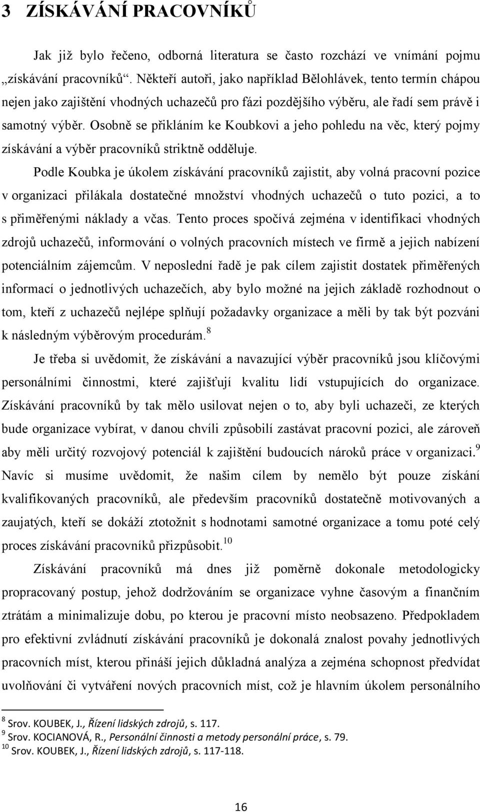 Osobně se přikláním ke Koubkovi a jeho pohledu na věc, který pojmy získávání a výběr pracovníků striktně odděluje.