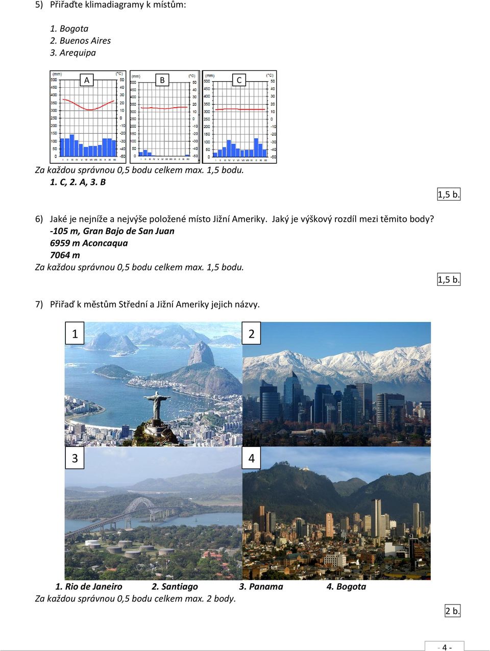 -105 m, Gran Bajo de San Juan 6959 m Aconcaqua 7064 m Za každou správnou 0,5 bodu celkem max. 1,5 bo