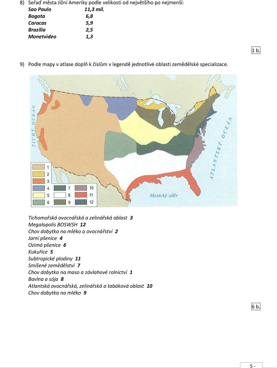 9) Podle mapy v atlase doplň k číslům v legendě jednotlivé oblasti zemědělské specializace.