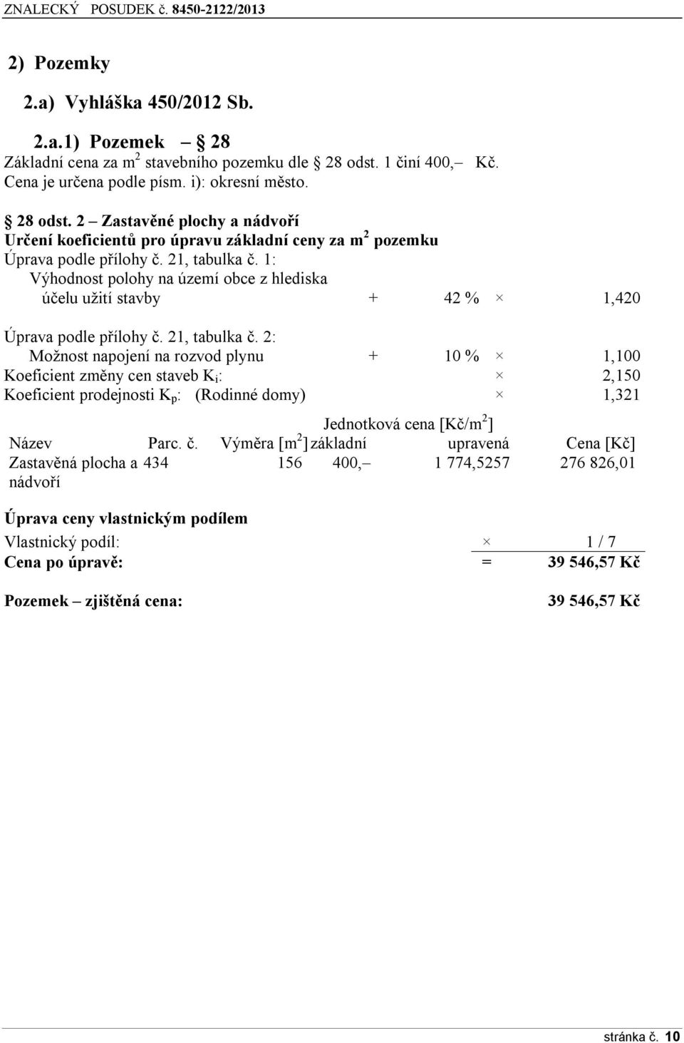 1: Výhodnost polohy na území obce z hlediska účelu užití stavby + 42 % 1,420 Úprava podle přílohy č. 21, tabulka č.