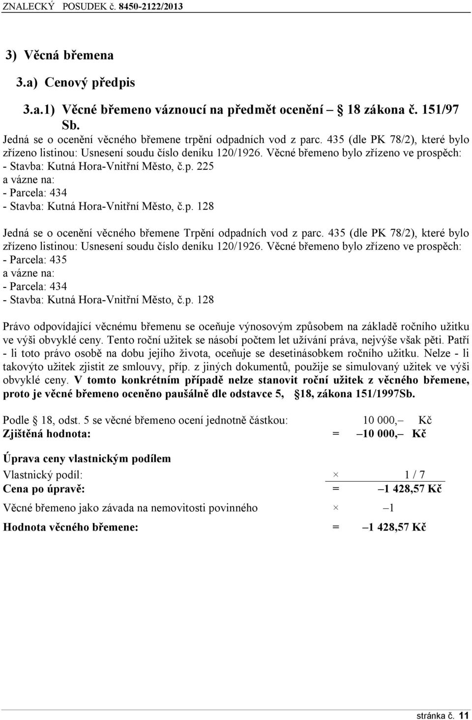 ospěch: - Stavba: Kutná Hora-Vnitřní Město, č.p. 225 a vázne na: - - Stavba: Kutná Hora-Vnitřní Město, Jedná se o ocenění věcného břemene Trpění odpadních vod z parc.