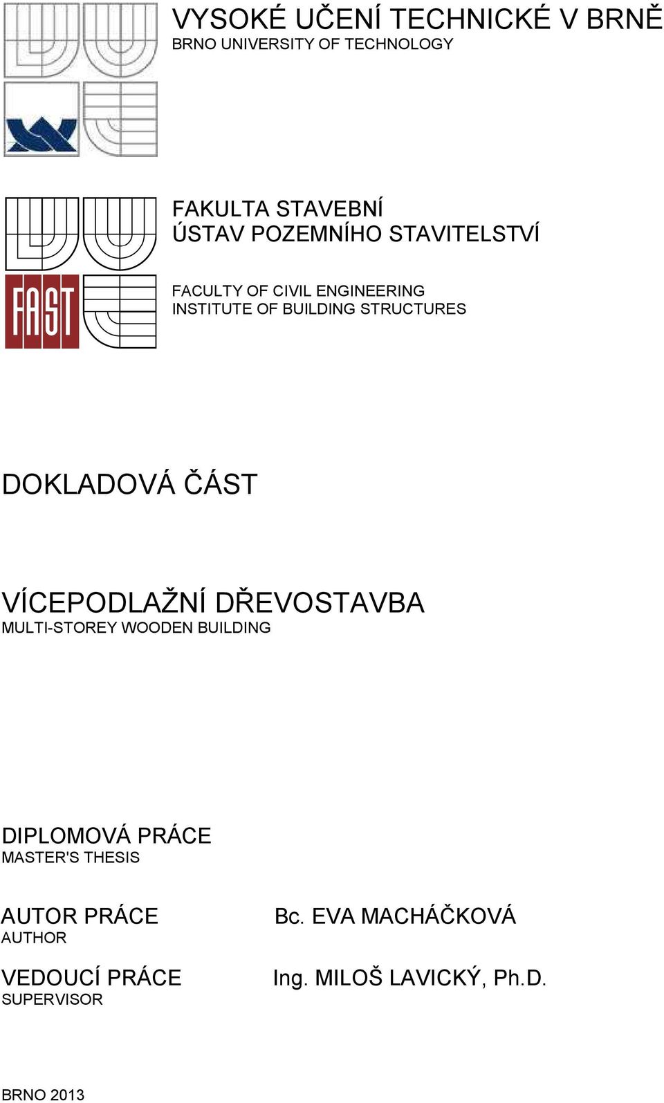 DOKLADOVÁ ČÁST VÍCEPODLAŽNÍ DŘEVOSTAVBA MULTI-STOREY WOODEN BUILDING DIPLOMOVÁ PRÁCE