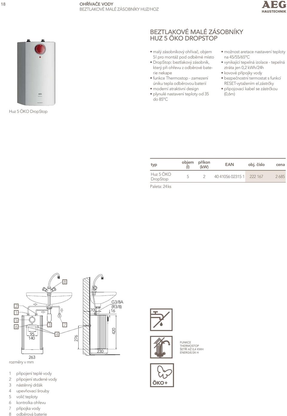 45/55/65 C vynikající tepelná izolace - tepelná ztráta jen 0,2 kwh/24h kovové přípojky vody bezpečnostní termostat s funkcí RESET-vytažením el.