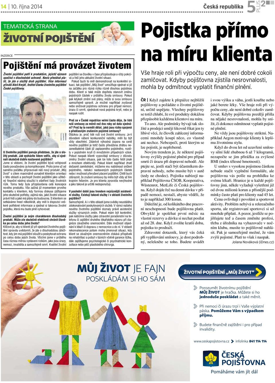 spočívá vdlouhodobé ochraně. Navíc přestává platit, že jde osložitý druh pojištění.
