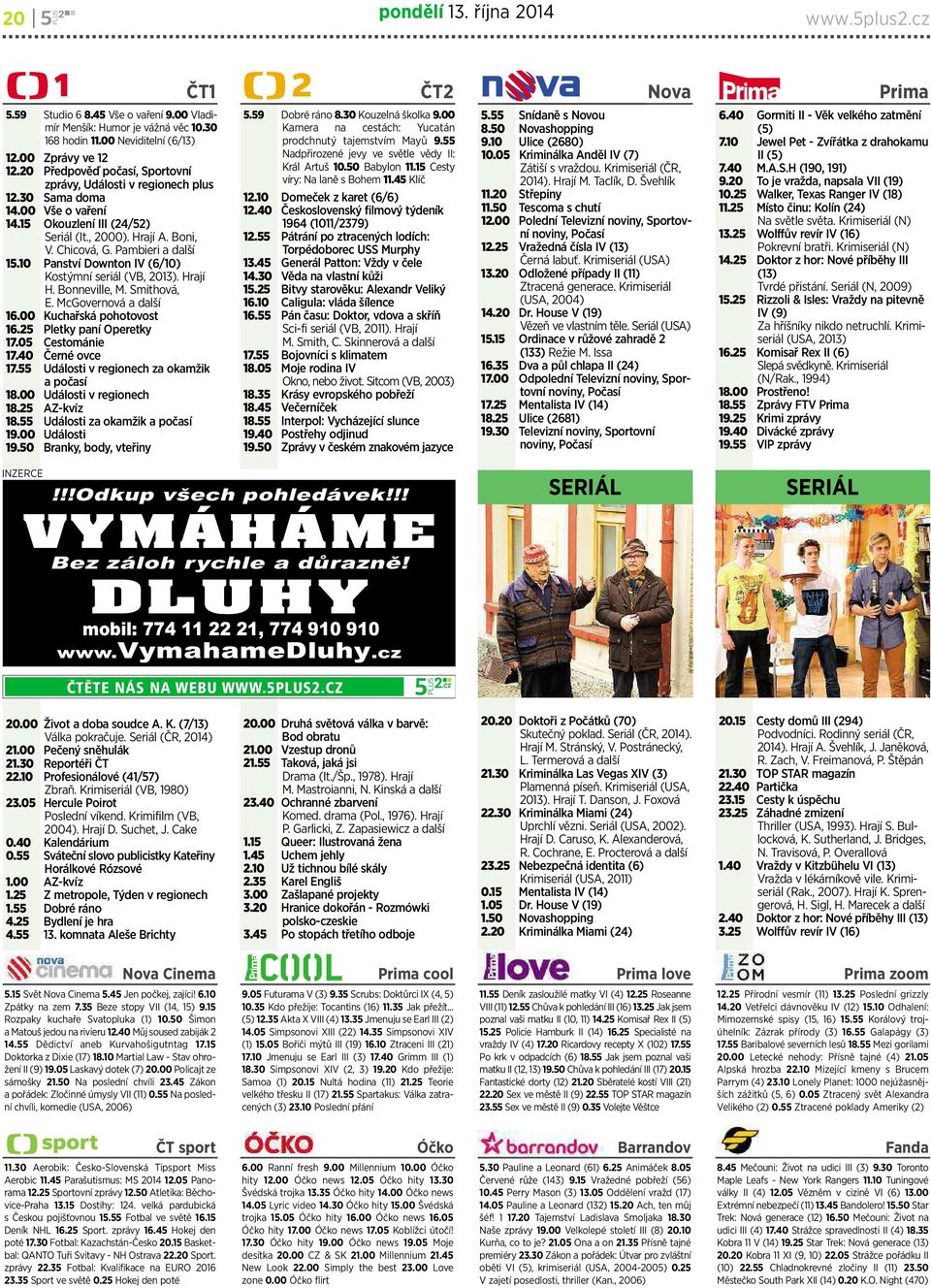 10 Panství Downton IV (6/10) Kostýmní seriál (VB, 2013). Hrají H. Bonneville,M.Smithová, E. McGovernová a další 16.00 Kuchařskápohotovost 16.25 Pletkypaní Operetky 17.05 Cestománie 17.
