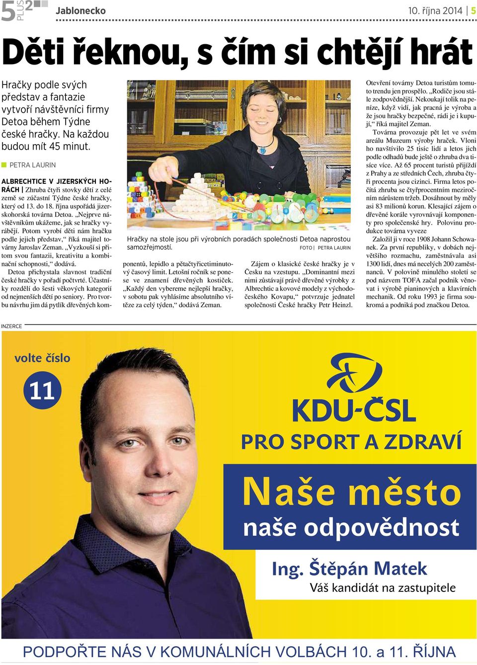 FOTO PETRA LAURIN ALBRECHTICE VJIZERSKÝCH HO- RÁCH Zhruba čtyři stovky dětí zcelé země se zúčastní Týdne české hračky, který od 13. do 18. října uspořádá jizerskohorská továrna Detoa.