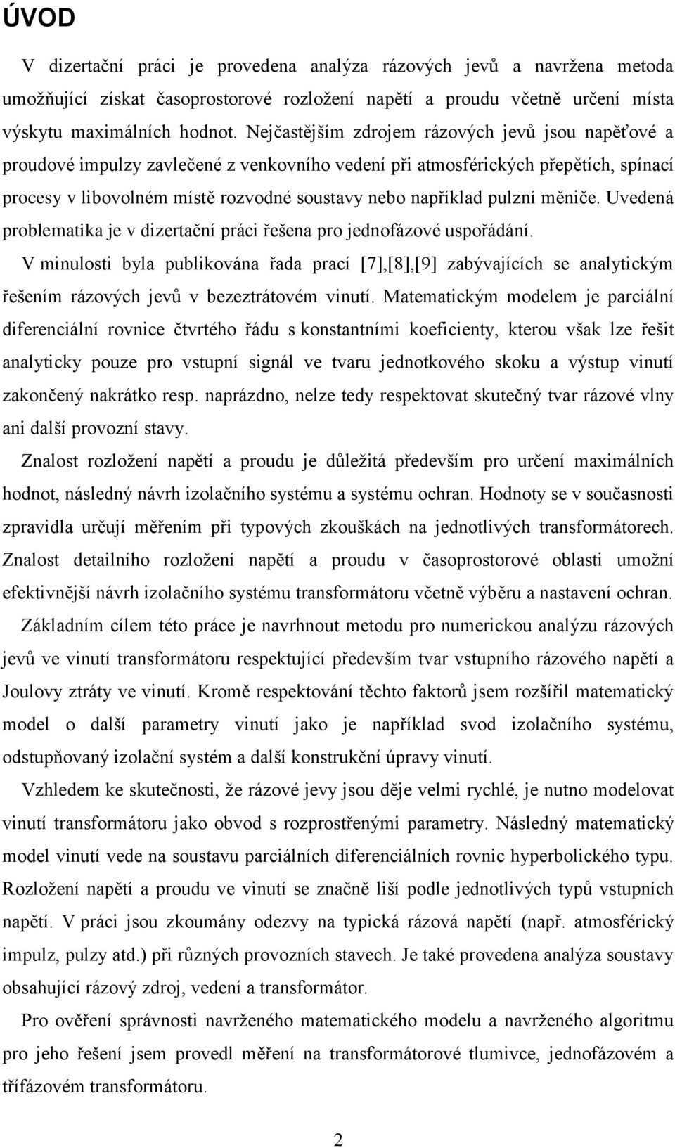 pulzní měniče. Uvedená problematika je v dizertační práci řešena pro jednofázové uspořádání.