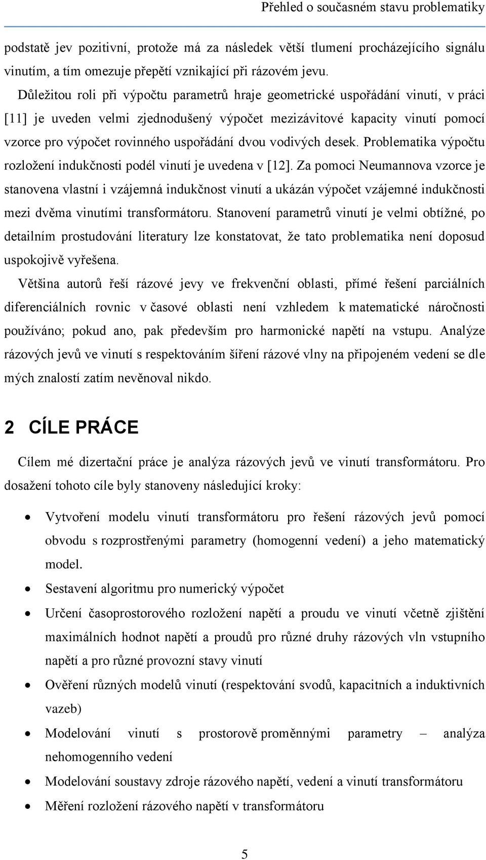 dvou vodivých desek. Problematika výpočtu rozložení indukčnosti podél vinutí je uvedena v [12].