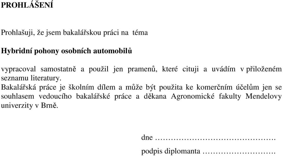 Bakalářská práce je školním dílem a může být použita ke komerčním účelům jen se souhlasem