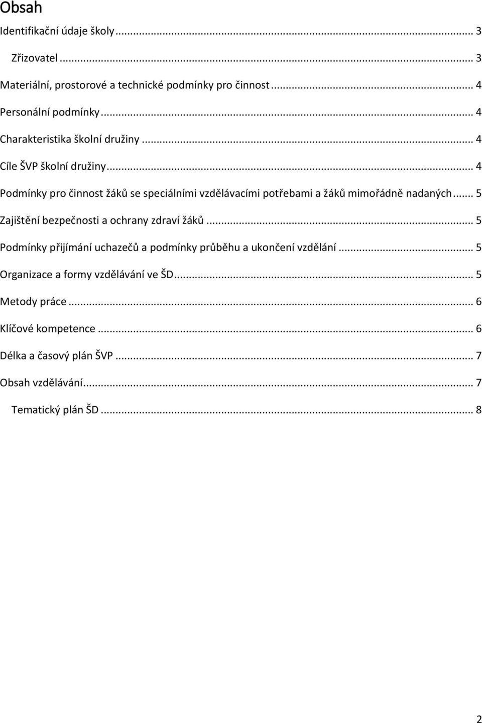 .. 4 Podmínky pro činnost žáků se speciálními vzdělávacími potřebami a žáků mimořádně nadaných... 5 Zajištění bezpečnosti a ochrany zdraví žáků.