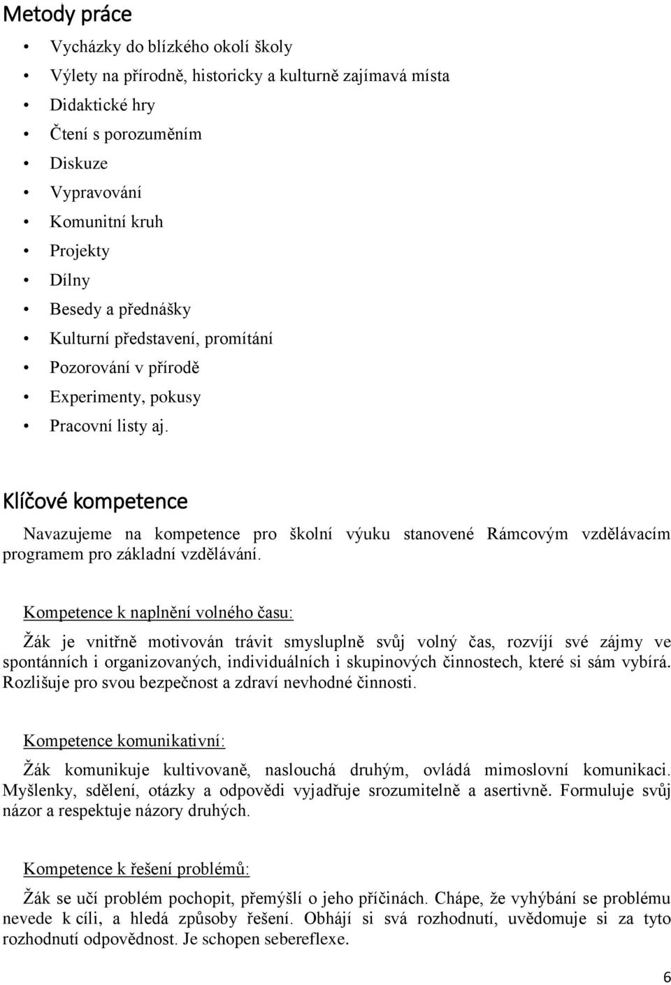 Klíčové kompetence Navazujeme na kompetence pro školní výuku stanovené Rámcovým vzdělávacím programem pro základní vzdělávání.