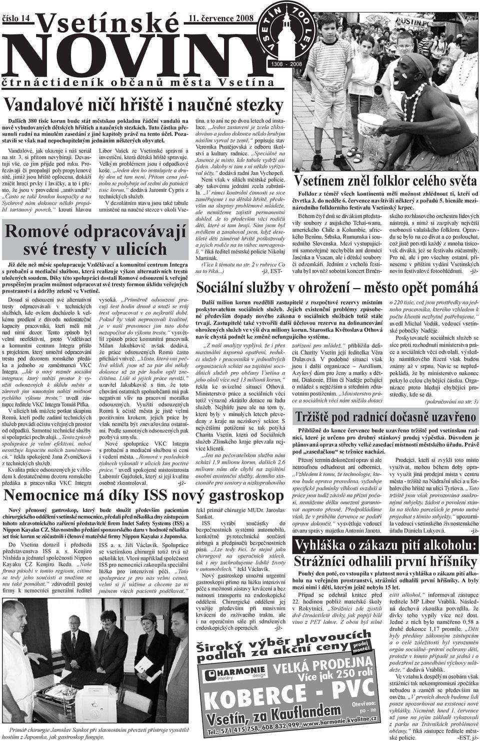 3, si přitom nevybírají. Devastují vše, co jim přijde pod ruku.
